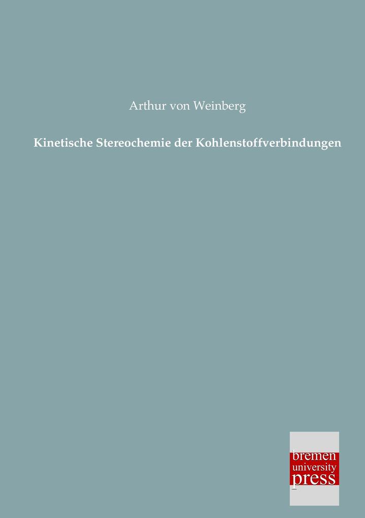 Produktbild: Kinetische Stereochemie der Kohlenstoffverbindungen | Arthur von Weinberg