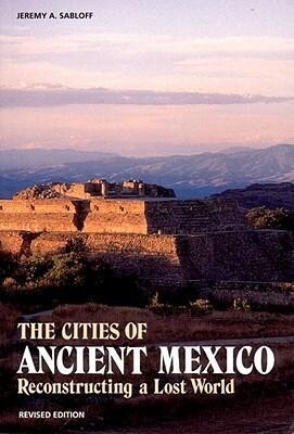 The Cities of Ancient Mexico: Reconstructing a Lost World als Taschenbuch