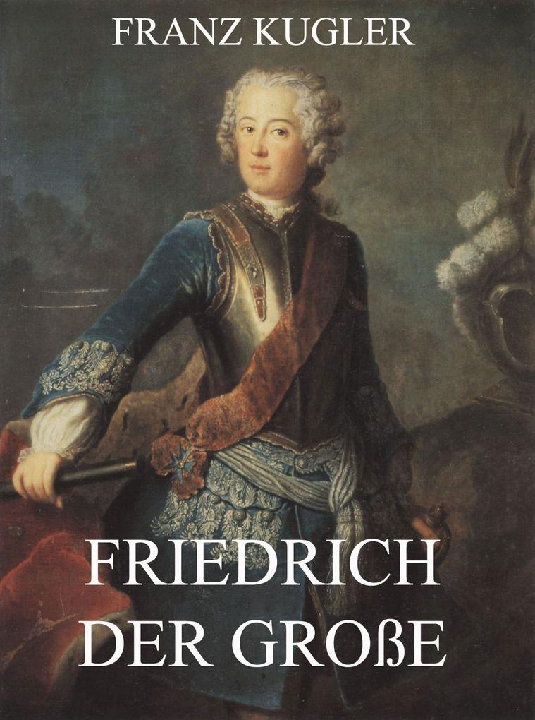 Produktbild: Friedrich der Große | Franz Kugler