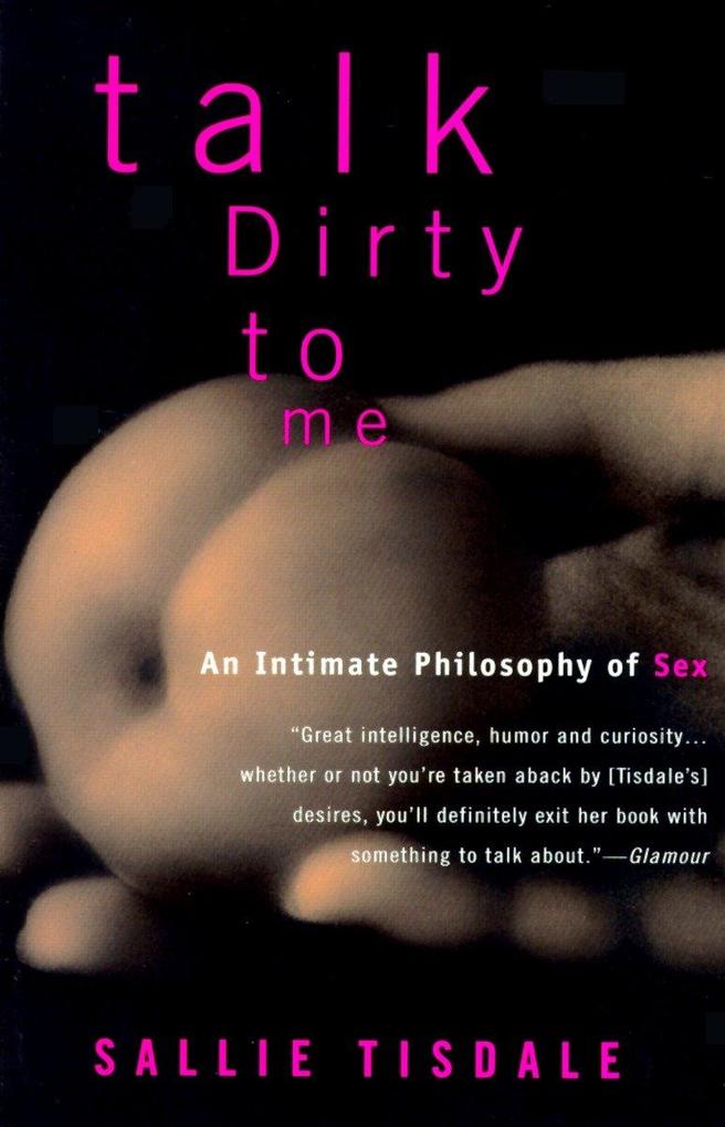Talk Dirty to Me: An Intimate Philosophy of Sex als Taschenbuch