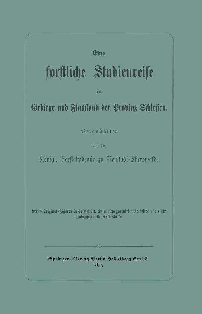 Produktbild: Eine forstliche Studienreise im Gebirge und Flachland der Provinz Schlesien | Königl. Forstakademie zu Neustadt-Eberswalde