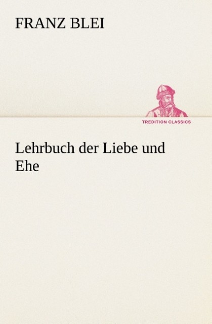 Produktbild: Lehrbuch der Liebe und Ehe | Franz Blei