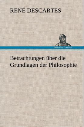 Produktbild: Betrachtungen über die Grundlagen der Philosophie | René Descartes