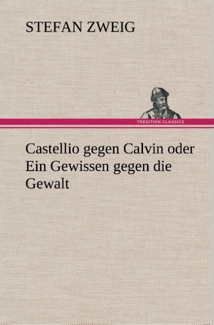 Produktbild: Castellio gegen Calvin oder Ein Gewissen gegen die Gewalt | Stefan Zweig