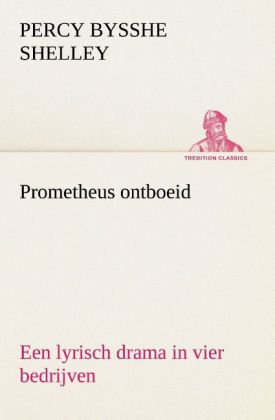 Prometheus ontboeid Een lyrisch drama in vier bedrijven als Taschenbuch