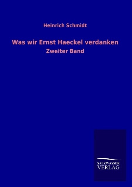 Produktbild: Was wir Ernst Haeckel verdanken | Heinrich Schmidt