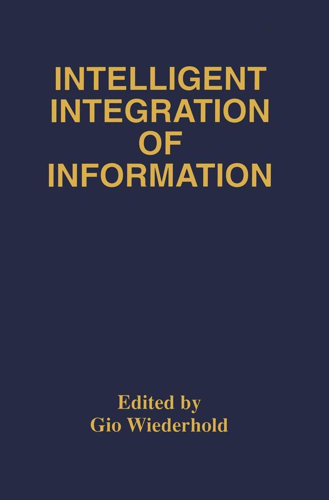 Intelligent Integration of Information: A Special Double Issue of the Journal of Intelligent Information Sytems Volume 6, Numbers 2/3 May, 1996 als Buch (gebunden)