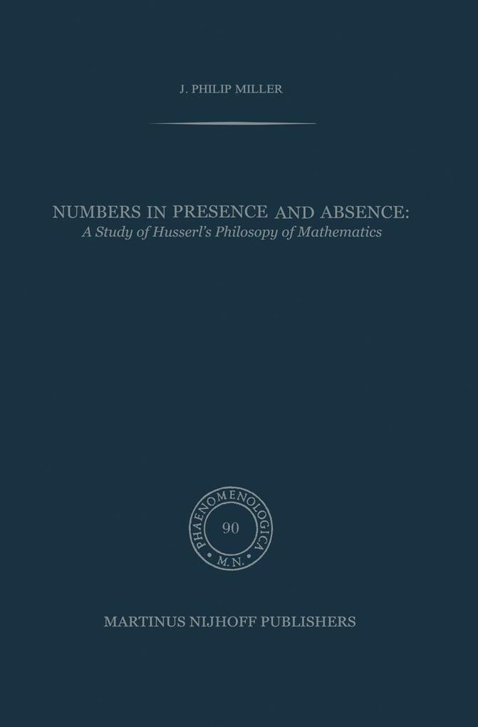 Numbers in Presence and Absence: A Study of Husserl's Philosophy of Mathematics als Buch (gebunden)