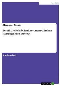 Produktbild: Berufliche Rehabilitation von psychischen Störungen und Burnout | Alexander Singer