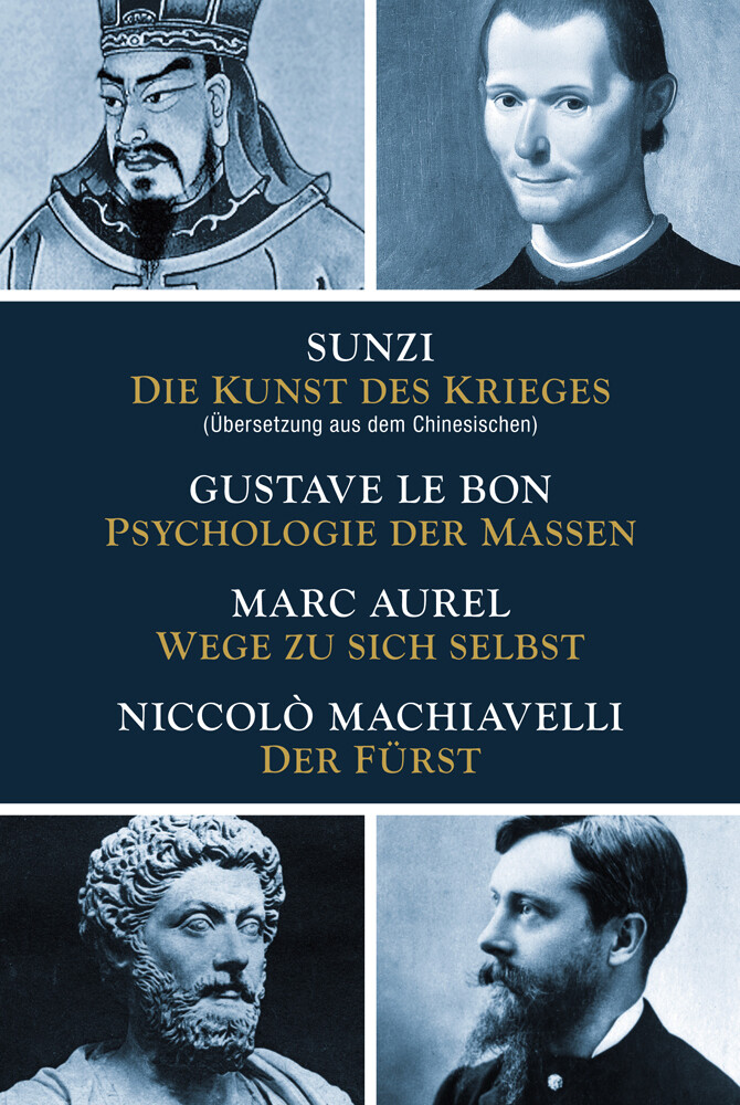 Produktbild: Die Kunst des Krieges - Psychologie der Massen - Wege zu sich selbst - Der Fürst | Sunzi, Gustave LeBon, Marc Aurel, Niccolò Machiavelli, Sun Tsu