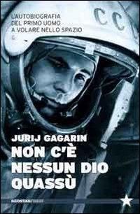 Produktbild: Non c'è nessun Dio quassù. L'autobiografia del primo uomo a volare nella spazio | Jurij A. Gagarin
