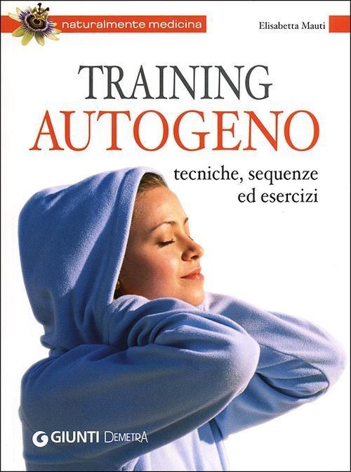Produktbild: Training autogeno. Tecniche, sequenze ed esercizi | Elisabetta Maùti