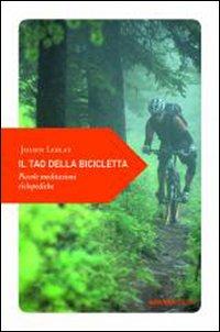 Produktbild: Il tao della bicicletta. Piccole meditazioni ciclopediche | Julien Leblay