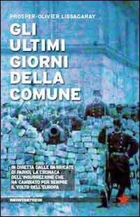 Produktbild: Gli ultimi giorni della Comune. In diretta dalle barricate di Parigi, la cronaca dell'insurrezione che ha cambiato per sempre il volto dell'Europa | Prosper-Olivier Lissagaray