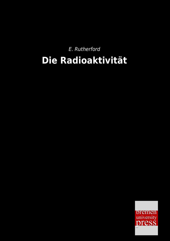 Produktbild: Die Radioaktivität | E. Rutherford