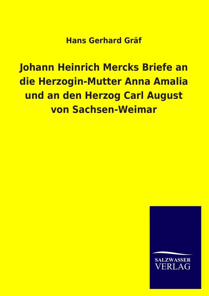 Produktbild: Johann Heinrich Mercks Briefe an die Herzogin-Mutter Anna Amalia und an den Herzog Carl August von Sachsen-Weimar | Hans Gerhard Gräf