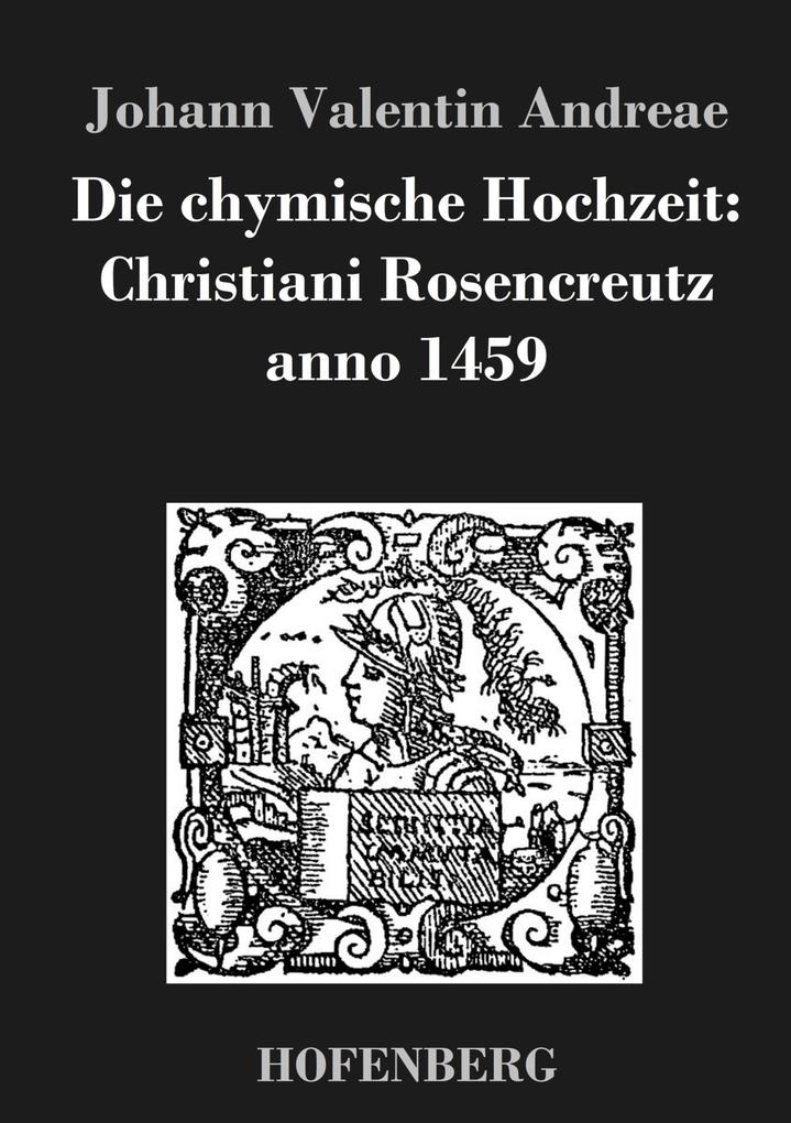 Produktbild: Die chymische Hochzeit: Christiani Rosencreutz anno 1459 | Johann Valentin Andreae