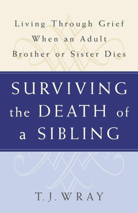 Produktbild: Surviving the Death of a Sibling | T. J. Wray