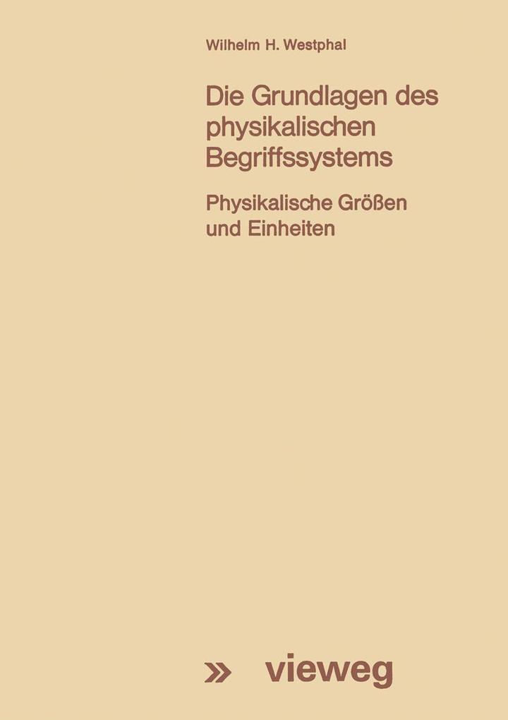 Produktbild: Die Grundlagen des physikalischen Begriffssystems | Wilhelm H. Westphal