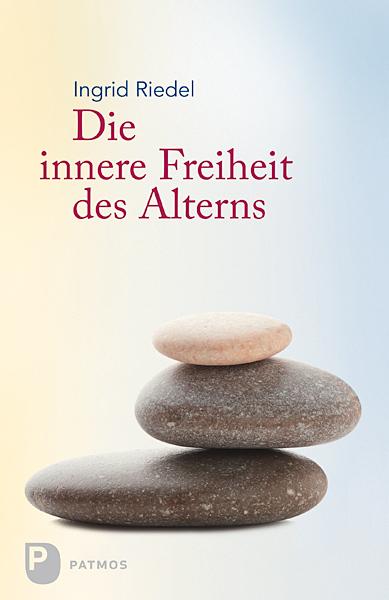 Produktbild: Die innere Freiheit des Alterns | Ingrid Riedel