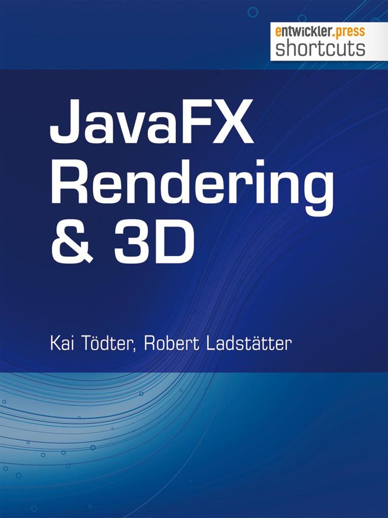 Produktbild: JavaFX Rendering & 3D | Kai Tödter, Robert Ladstätter