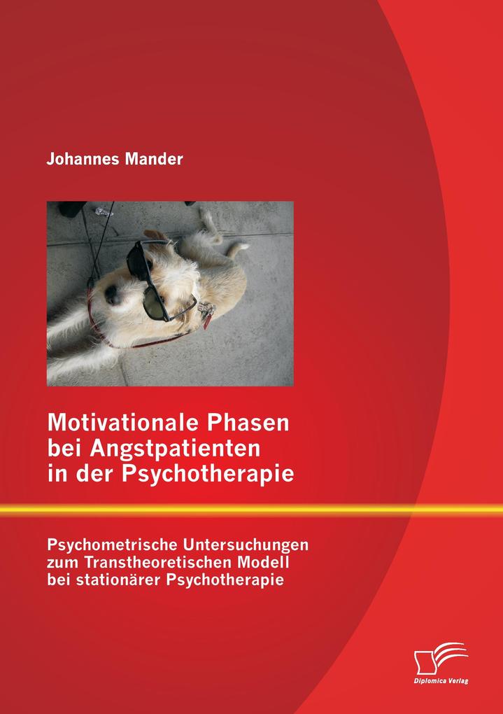 Produktbild: Motivationale Phasen bei Angstpatienten in der Psychotherapie: Psychometrische Untersuchungen zum Transtheoretischen Modell bei stationärer Psychotherapie | Johannes Mander