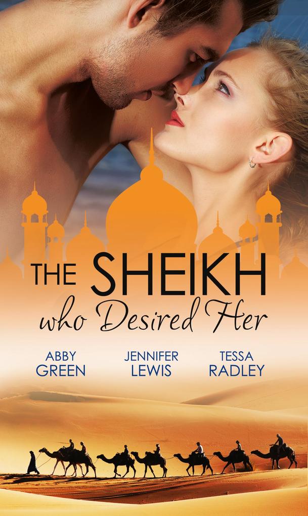 The Sheikh Who Desired Her: Secrets of the Oasis / The Desert Prince / Saved by the Sheikh! als eBook epub