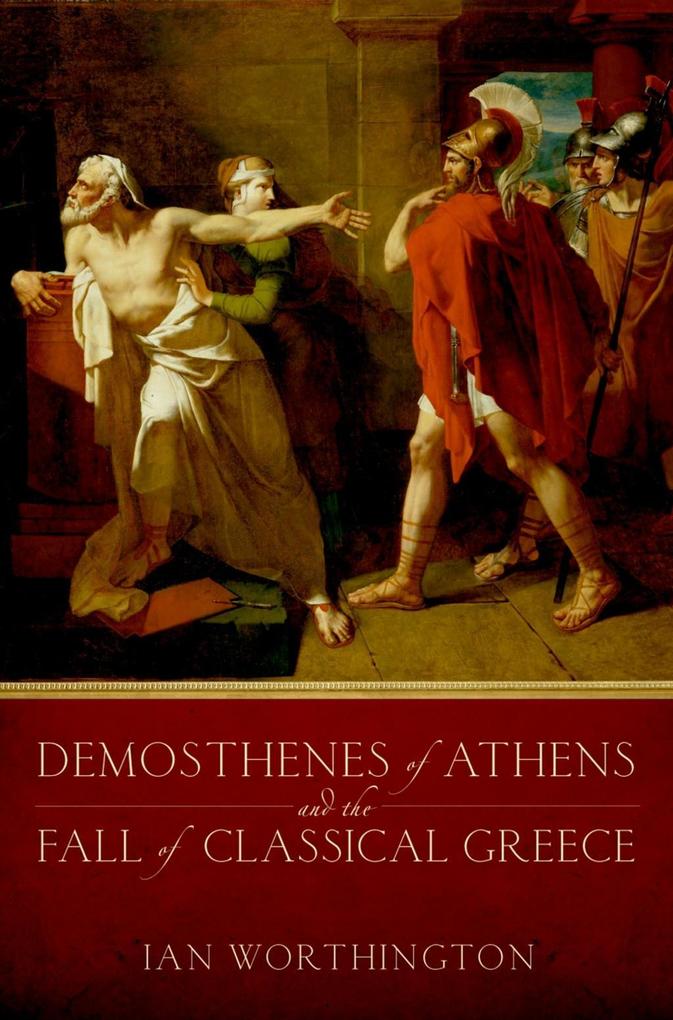 Produktbild: Demosthenes of Athens and the Fall of Classical Greece | Ian Worthington