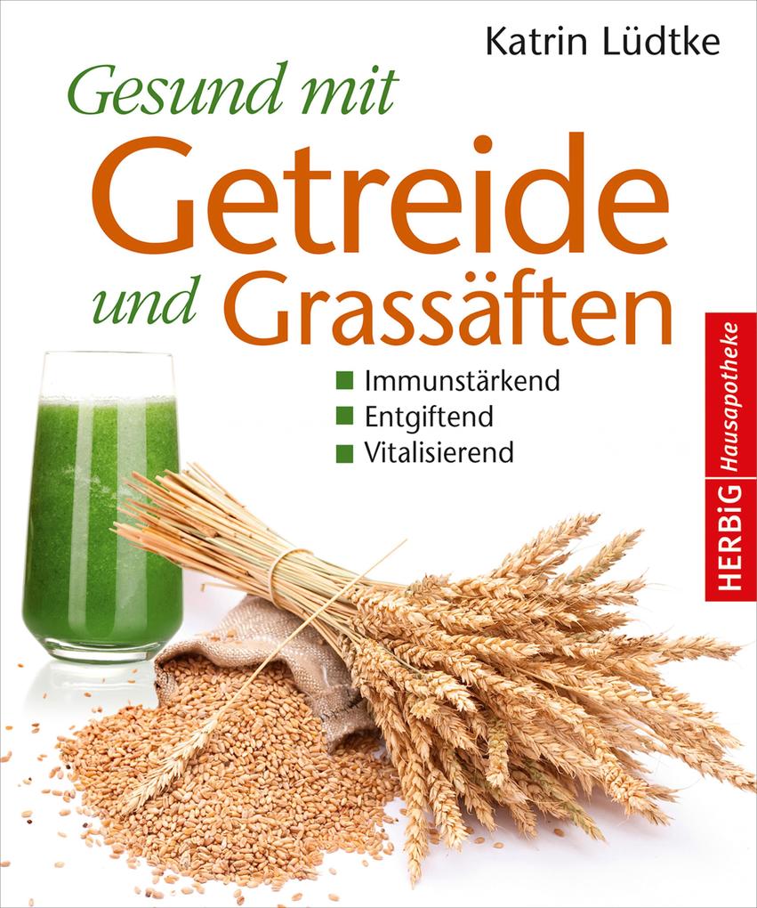 Produktbild: Gesund mit Getreide und Grassäften | Katrin Lüdtke