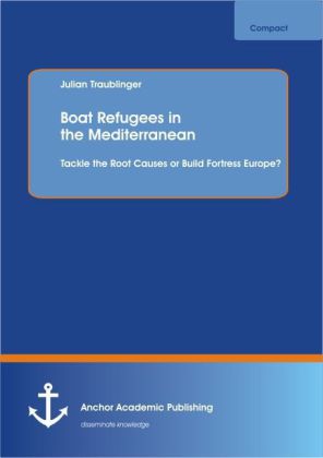 Boat Refugees in the Mediterranean: Tackle the Root Causes or Build Fortress Europe? als Buch (kartoniert)