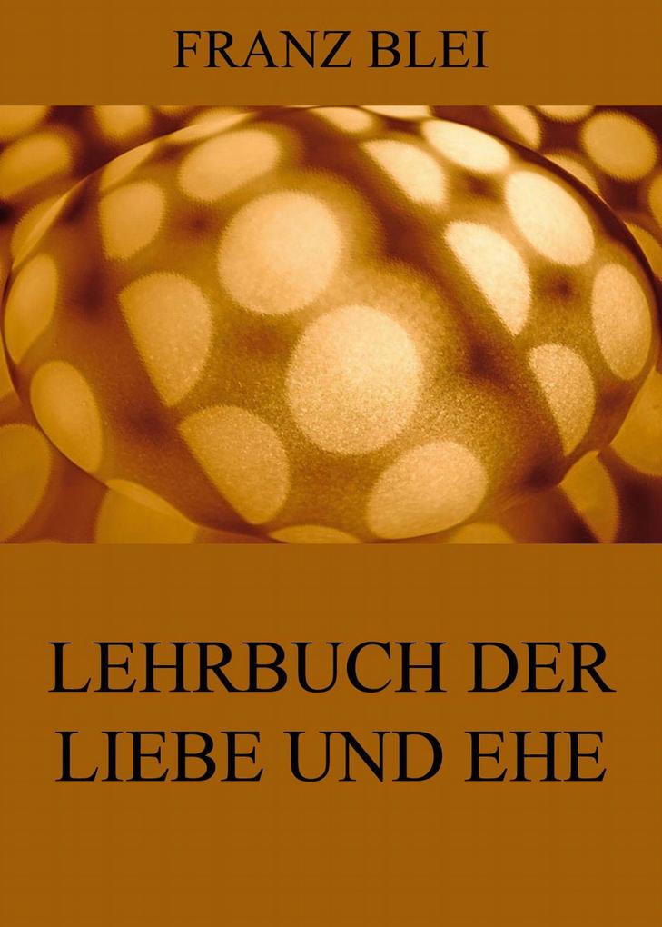 Produktbild: Lehrbuch der Liebe und Ehe | Franz Blei