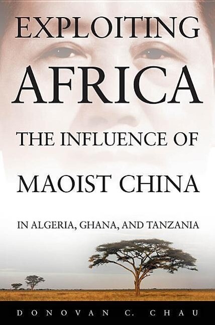 Exploiting Africa: The Influence of Maoist China in Algeria, Ghana, and Tanzania als Buch (gebunden)