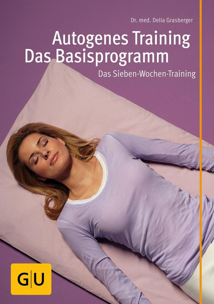 Produktbild: Autogenes Training - Das Basisprogramm | Delia Grasberger, med. Delia Grasberger