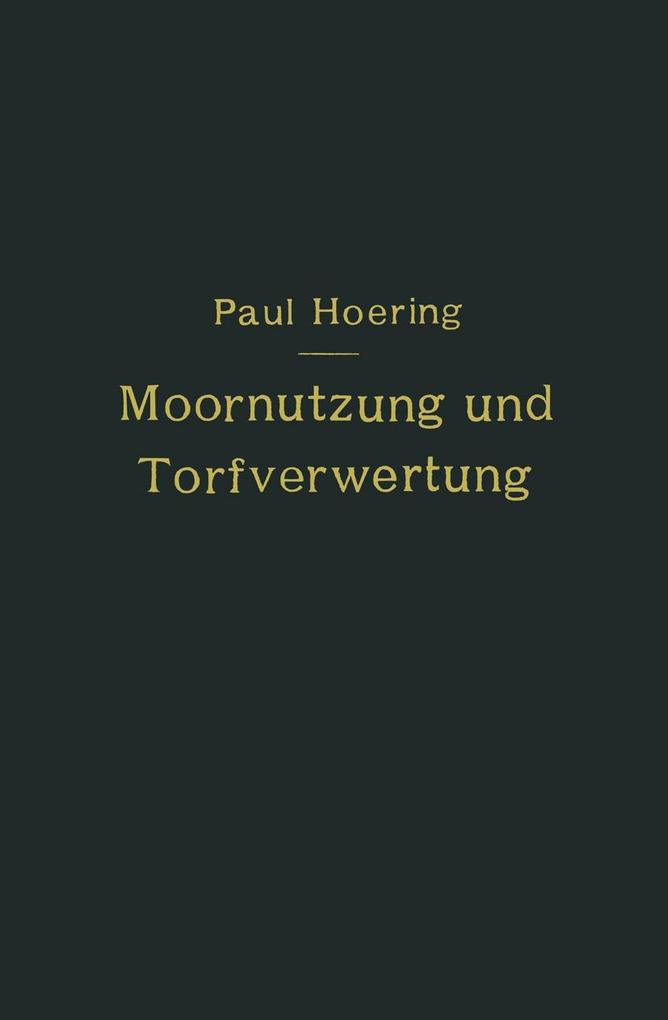 Produktbild: Moornutzung und Torfverwertung mit besonderer Berücksichtigung der Trockendestillation | Paul Hoering
