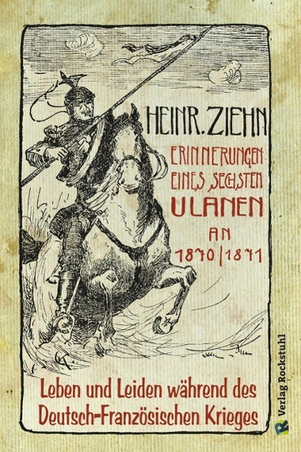 Produktbild: Erinnerungen eines Langensalzaer sechsten Ulanen an den Deutsch-Französischen Krieg 1870/71 | Heinrich Ziehn