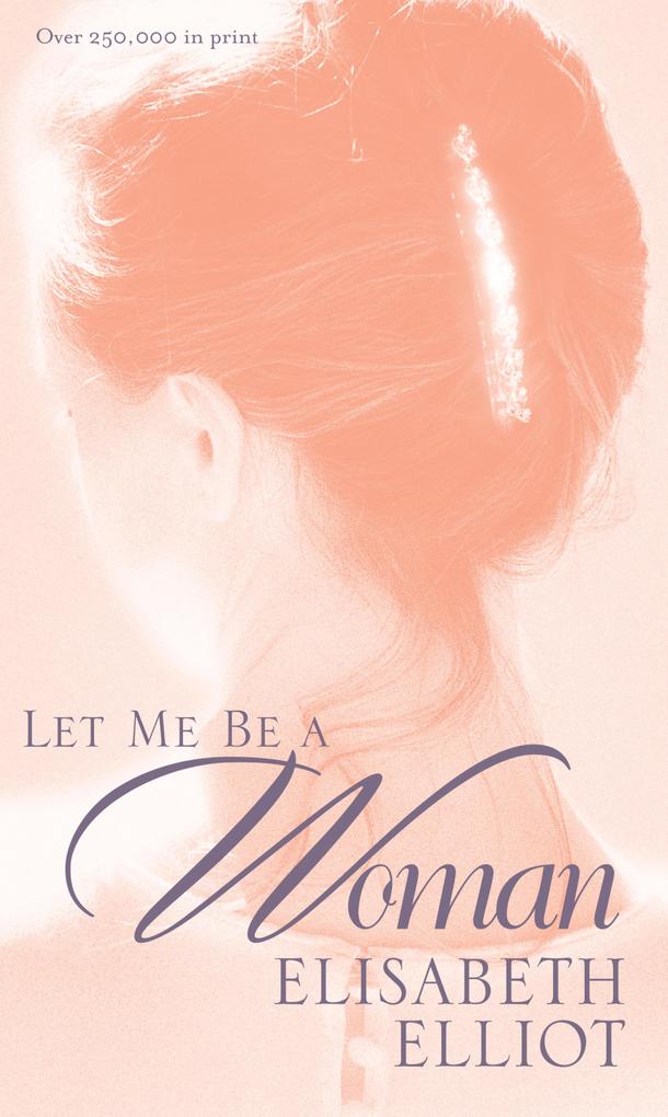 Produktbild: Let Me Be a Woman | Elisabeth Elliot