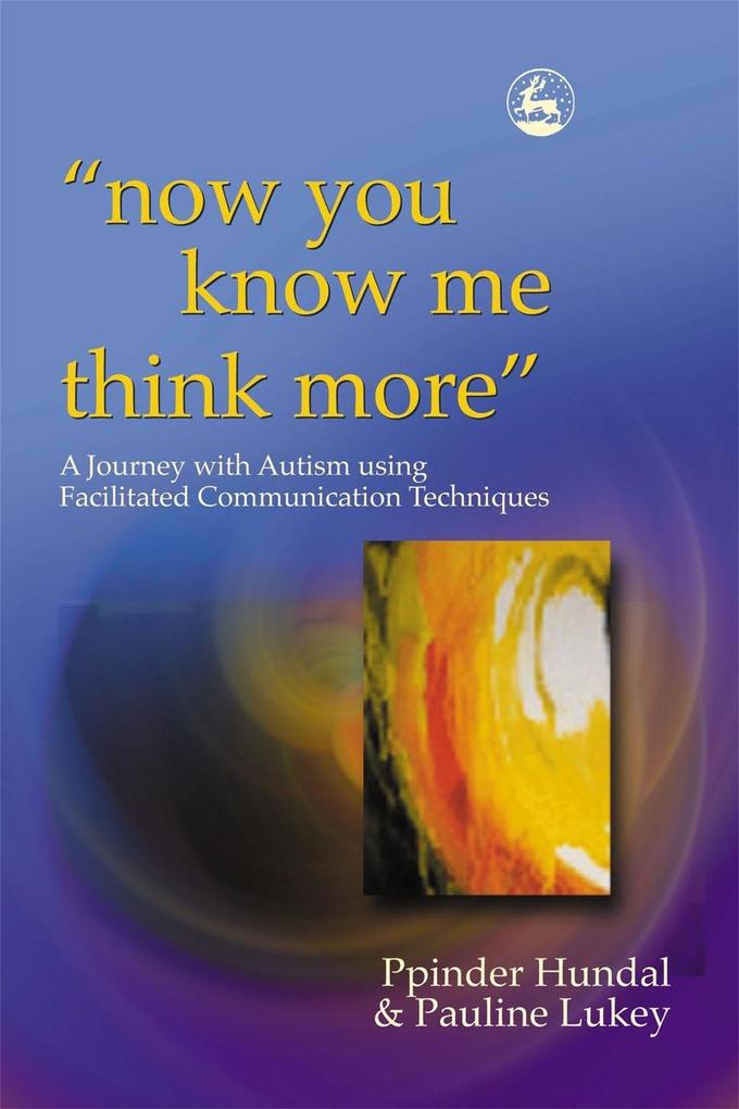 Now You Know Me Think More': A Journey with Autism Using Facilitated Communication Techniques als Taschenbuch