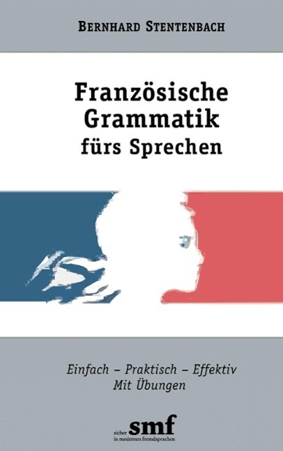 Produktbild: Französische Grammatik fürs Sprechen | Bernhard Stentenbach
