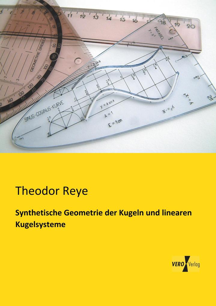 Produktbild: Synthetische Geometrie der Kugeln und linearen Kugelsysteme | Theodor Reye
