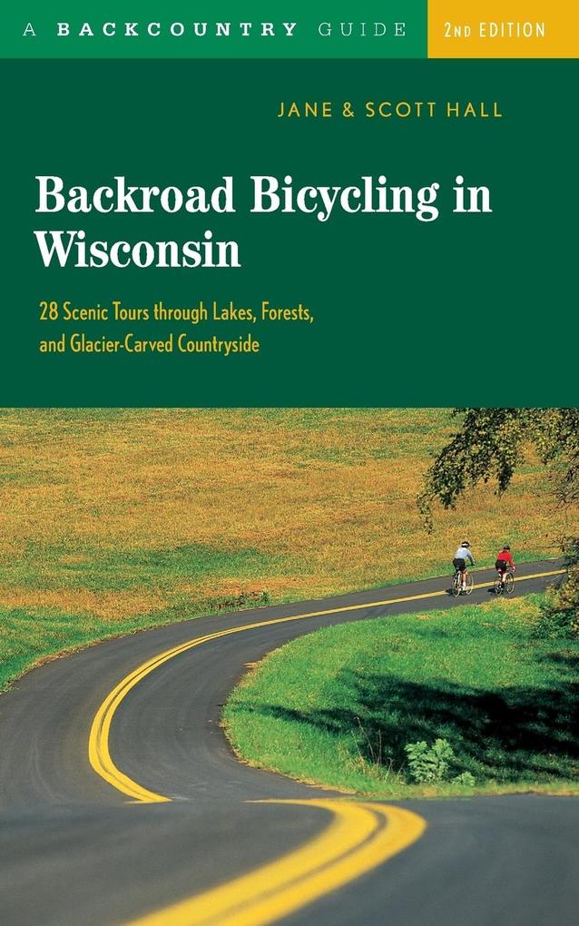 Backroad Bicycling in Wisconsin: 28 Scenic Tours Through Lakes, Forests, and Glacier-Carved C28 Scenic Tours Through Lakes, Forests, and Glacier-Carve als Taschenbuch