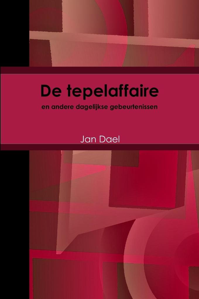 Produktbild: de Tepelaffaire En Andere Dagelijkse Gebeurtenissen | Jan Dael