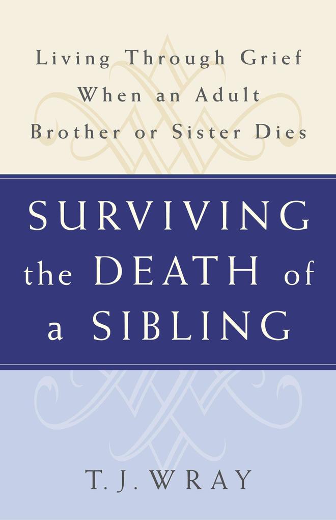Produktbild: Surviving the Death of a Sibling | T. J. Wray