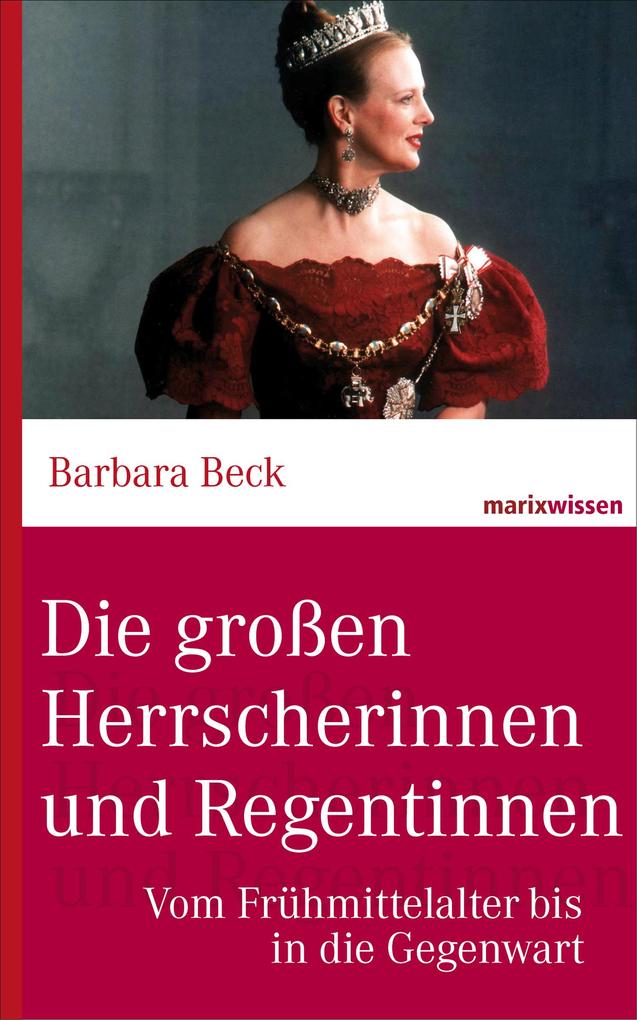 Produktbild: Die großen Herrscherinnen und Regentinnen | Barbara Beck