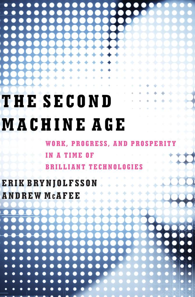 Produktbild: The Second Machine Age: Work, Progress, and Prosperity in a Time of Brilliant Technologies | Erik Brynjolfsson, Andrew McAfee