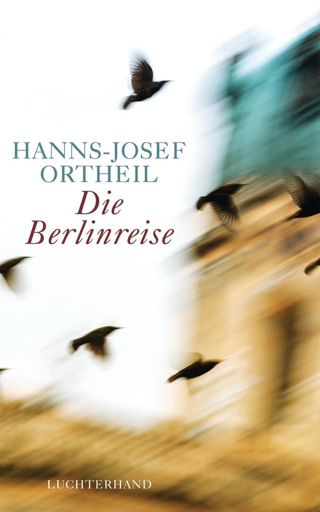 Produktbild: Die Berlinreise | Hanns-Josef Ortheil