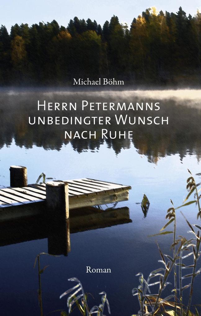 Produktbild: Herrn Petermanns unbedingter Wunsch nach Ruhe | Michael Böhm