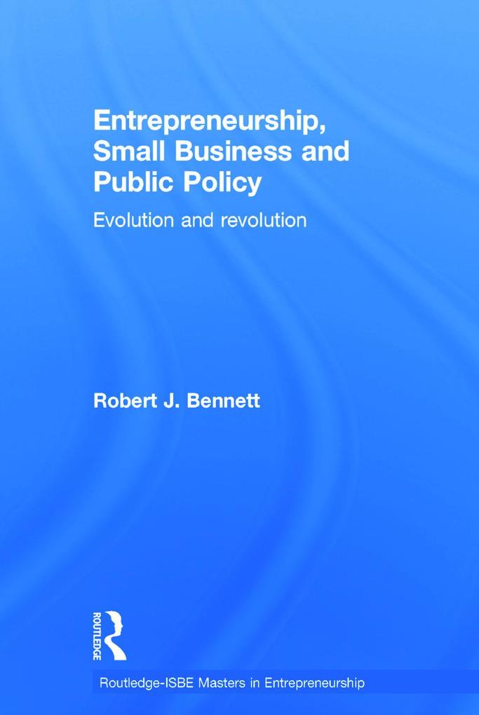 Entrepreneurship, Small Business and Public Policy: Evolution and Revolution als Buch (gebunden)