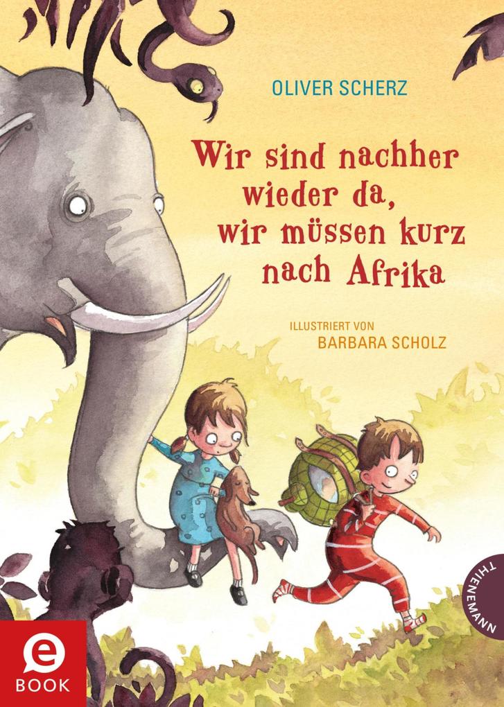 Produktbild: Wir sind nachher wieder da, wir müssen kurz nach Afrika | Oliver Scherz