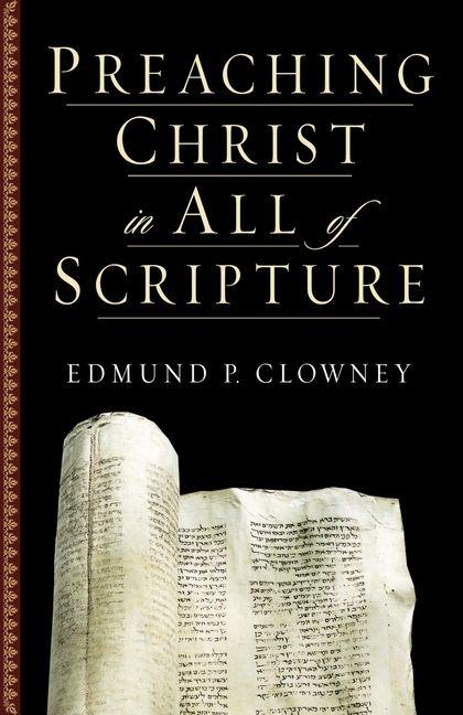 Produktbild: Preaching Christ in All of Scripture | Edmund P Clowney