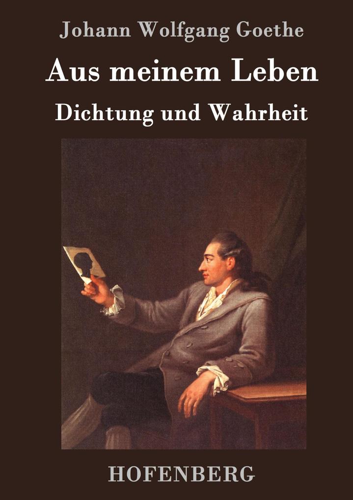 Produktbild: Aus meinem Leben. Dichtung und Wahrheit | Johann Wolfgang Goethe